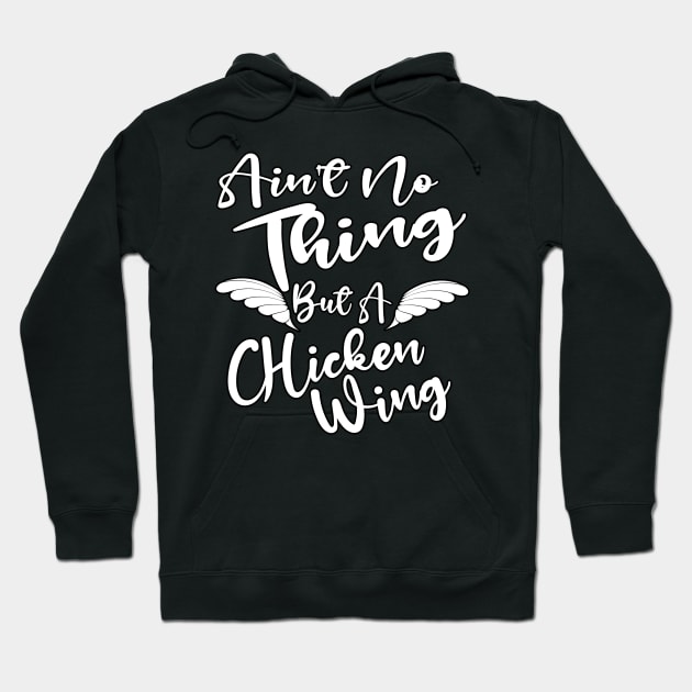 Ain't No Thing But A Chicken WIng Hoodie by Duds4Fun